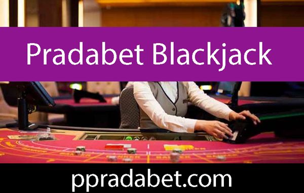 Pradabet blackjack oyunuyla sevenlerini mutlu etmektedir.